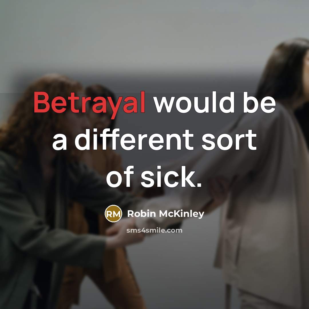 “Betrayal would be a different sort of sick.…” quote by Robin McKinley