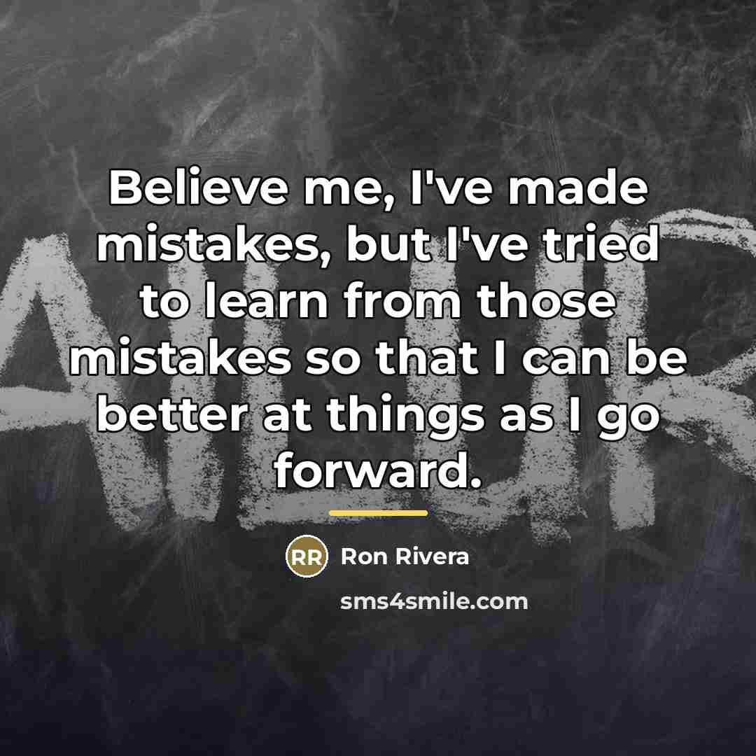 “Believe me, I've made mistakes, but I've tried to learn…” quote by Ron Rivera