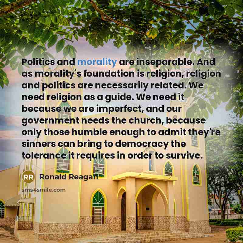 “Politics and morality are inseparable. And as morality's foundation is…” quote by Ronald Reagan