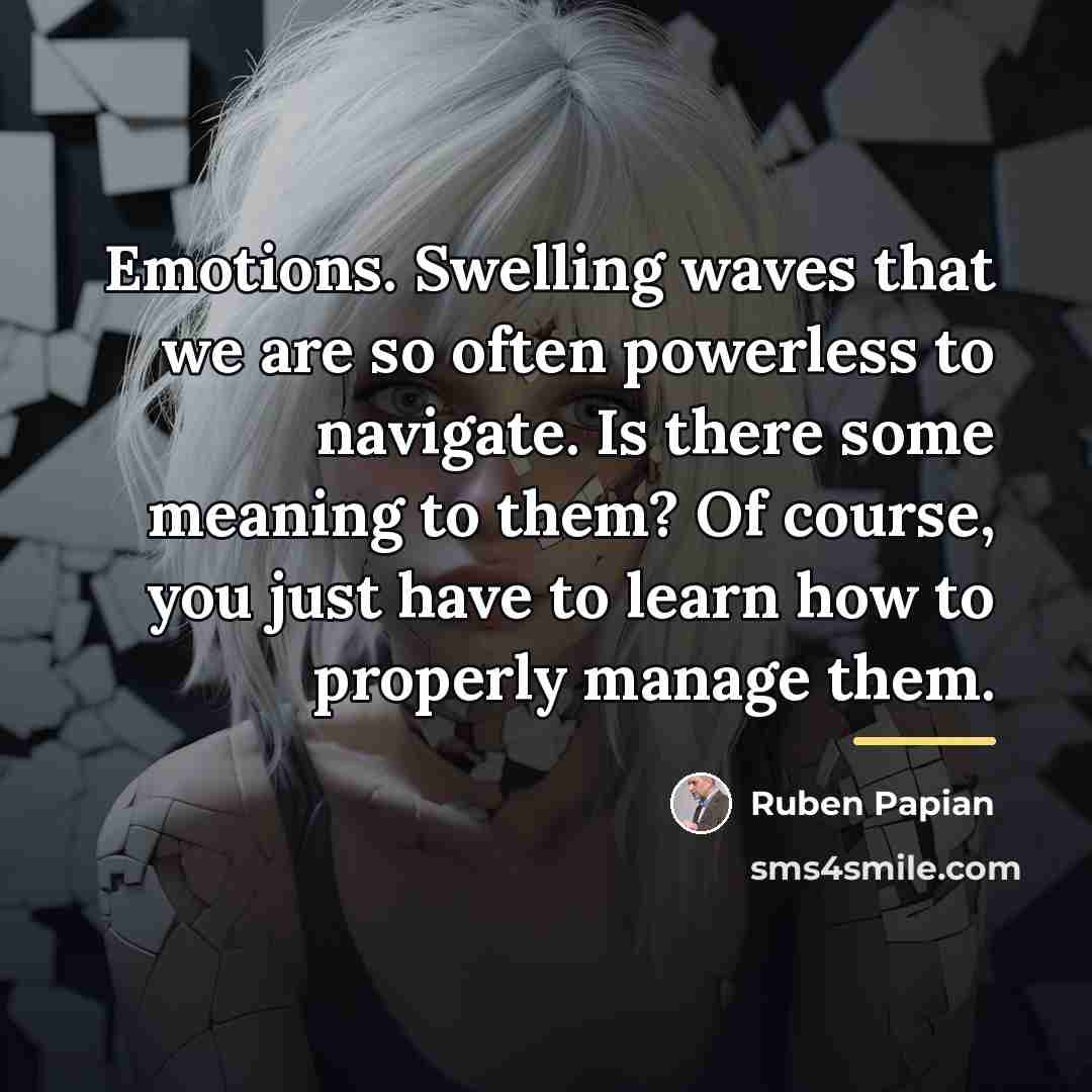 “Emotions. Swelling waves that we are so often powerless to…” quote by Ruben Papian