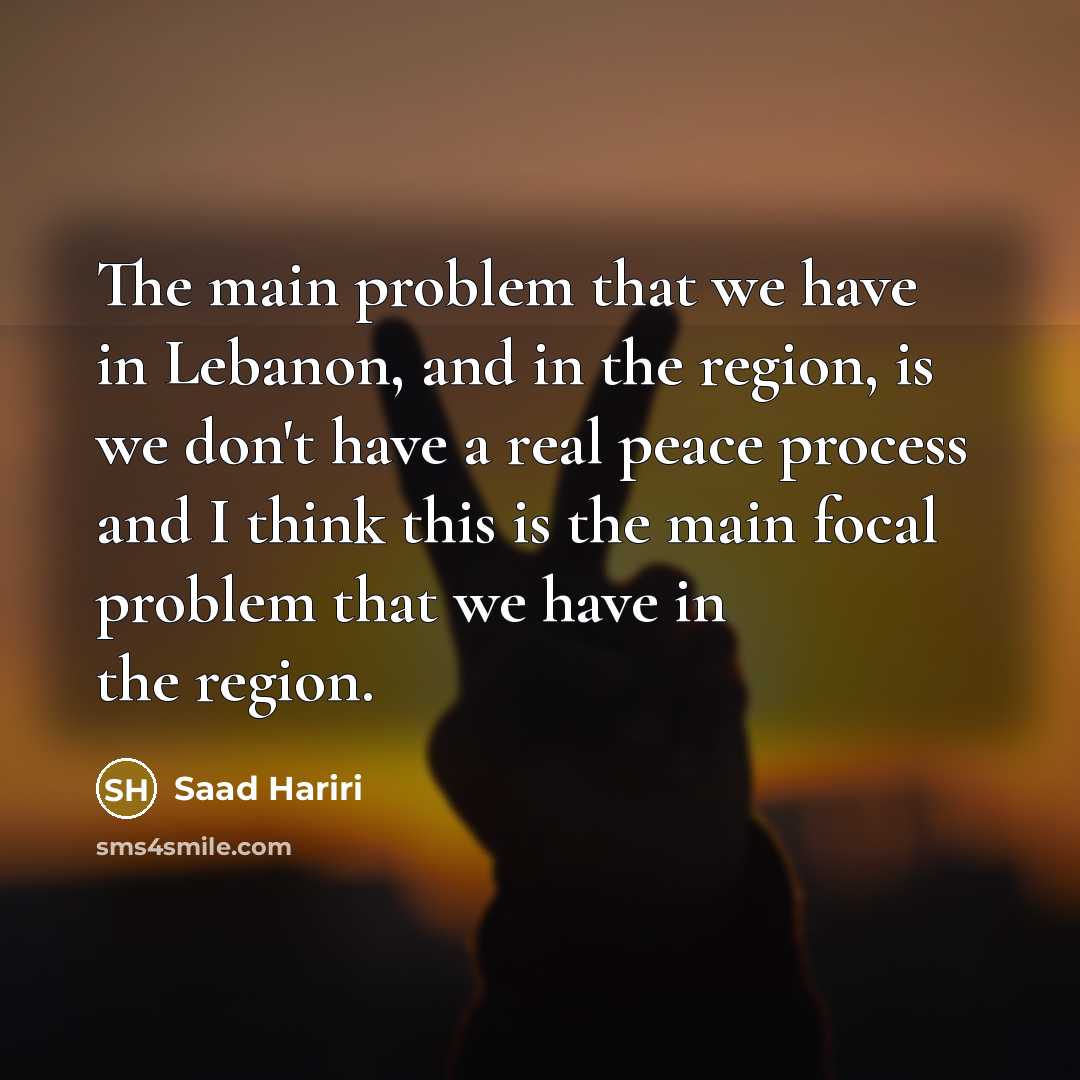 “The main problem that we have in Lebanon, and in…” quote by Saad Hariri