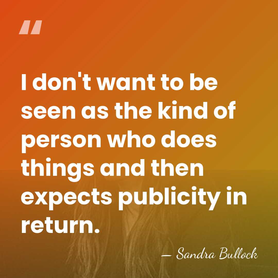 I don't want to be seen as the kind of person who&hellip; - Sandra Bullock