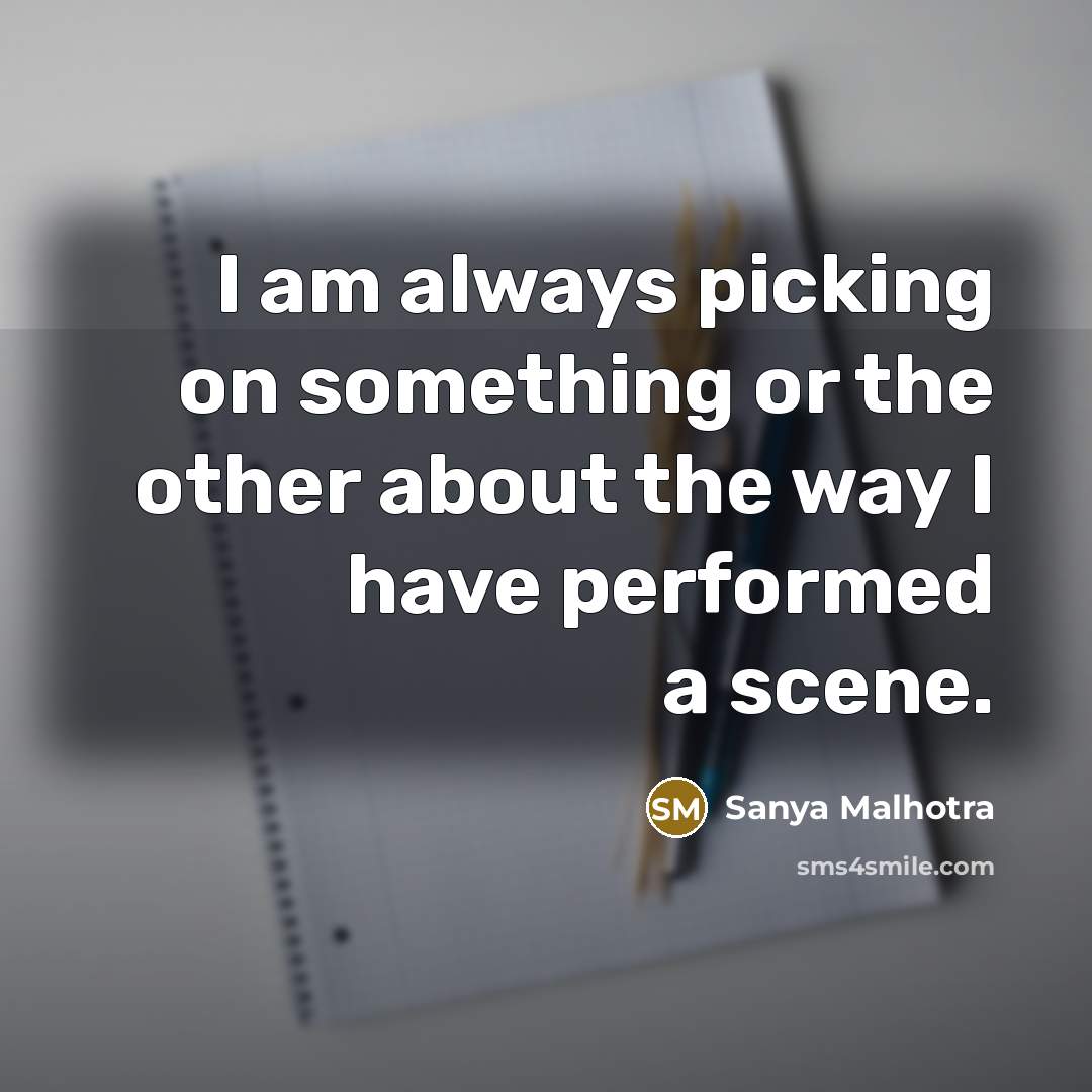 “I am always picking on something or the other about…” quote by Sanya Malhotra