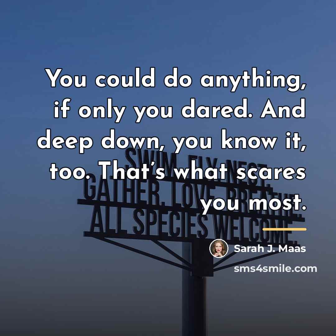 “You could do anything, if only you dared. And deep…” quote by Sarah J. Maas