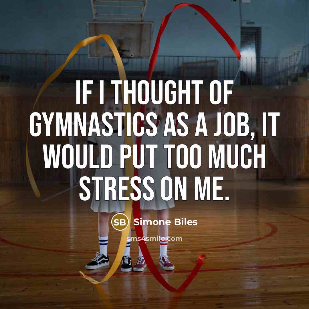 “If I thought of gymnastics as a job, it would…” quote by Simone Biles