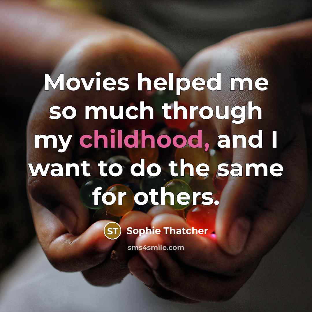 “Movies helped me so much through my childhood, and I…” quote by Sophie Thatcher
