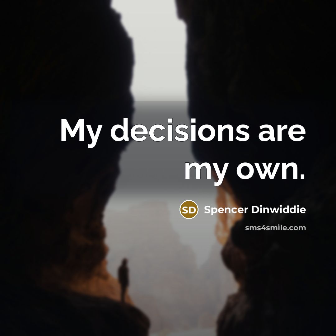 “My decisions are my own.…” quote by Spencer Dinwiddie