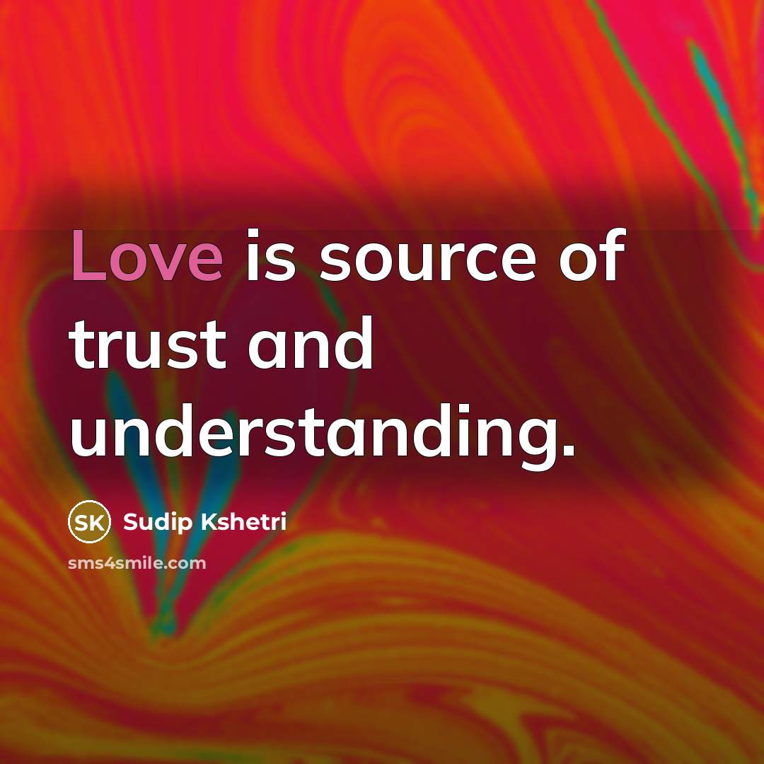 “Love is source of trust and understanding.…” quote by Sudip Kshetri