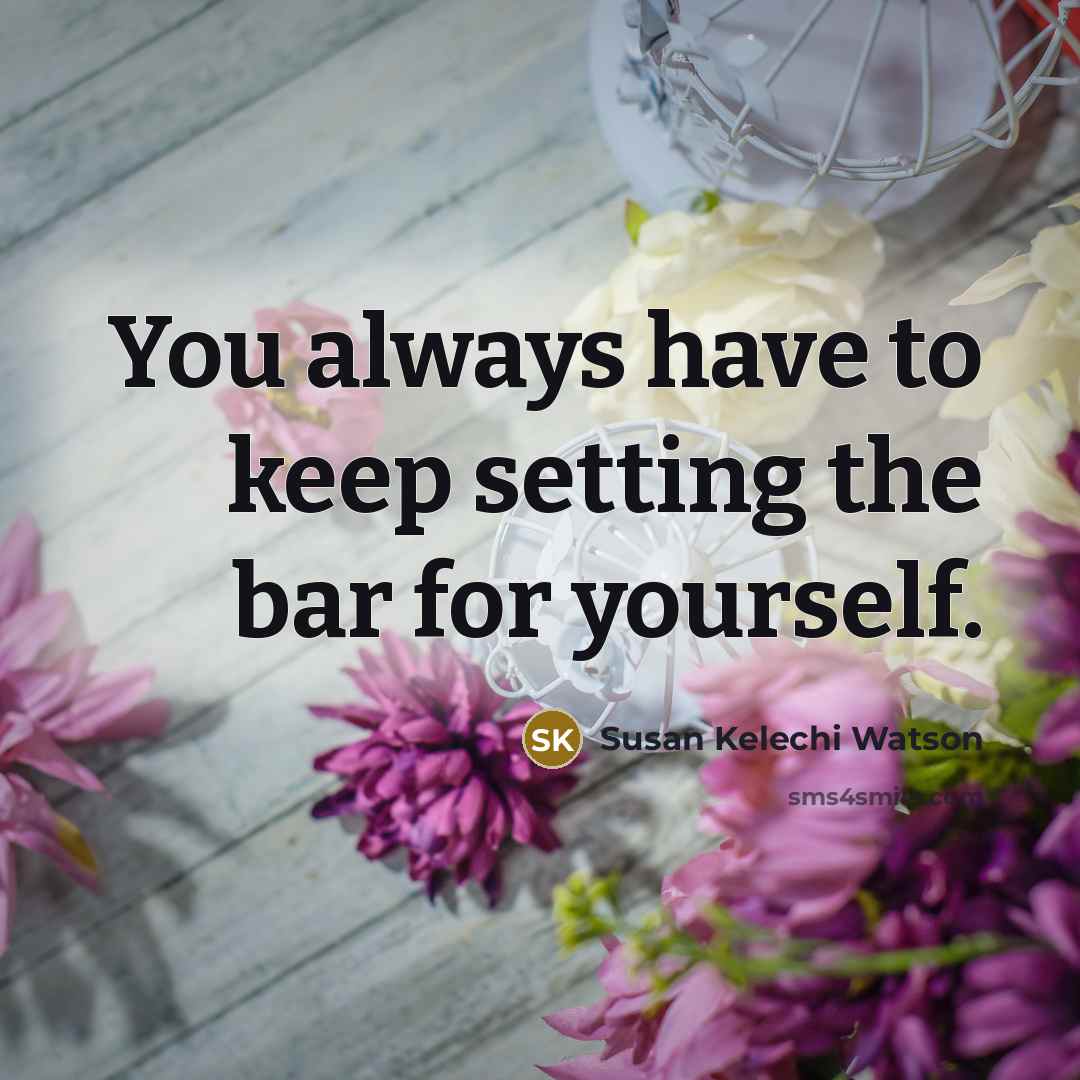 “You always have to keep setting the bar for yourself.…” quote by Susan Kelechi Watson