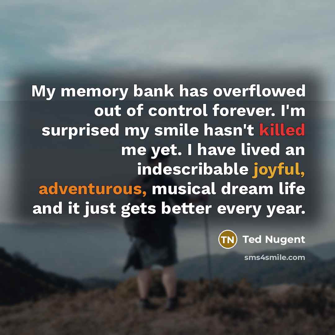 “My memory bank has overflowed out of control forever. I'm…” quote by Ted Nugent