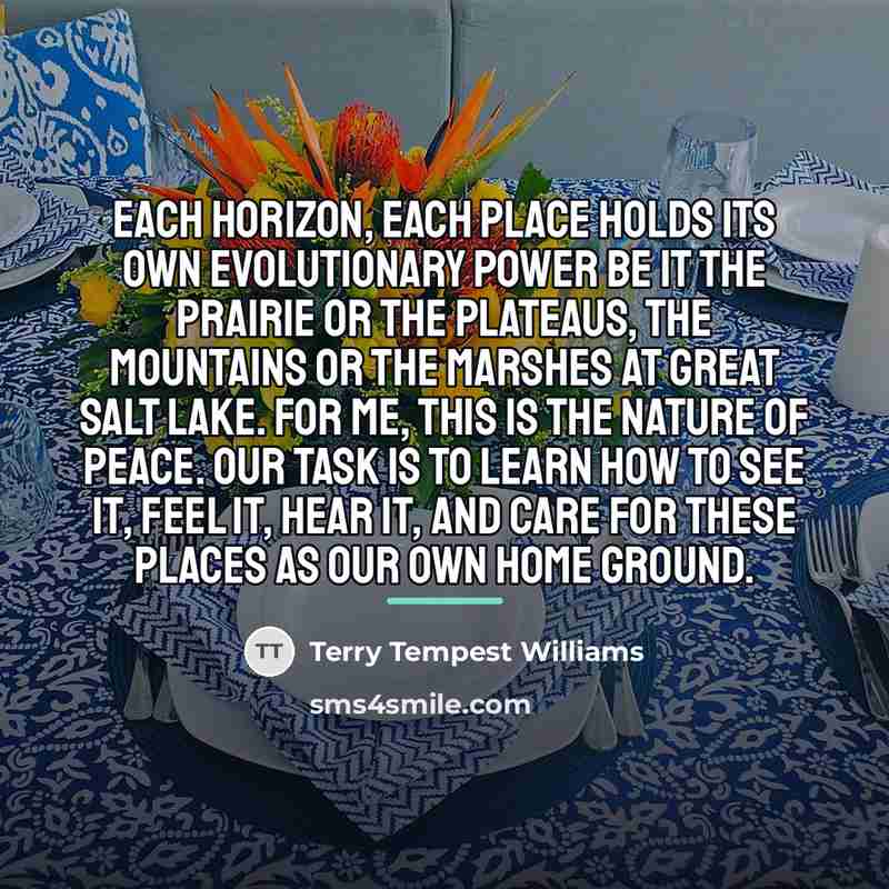 “Each horizon, each place holds its own evolutionary power be…” quote by Terry Tempest Williams