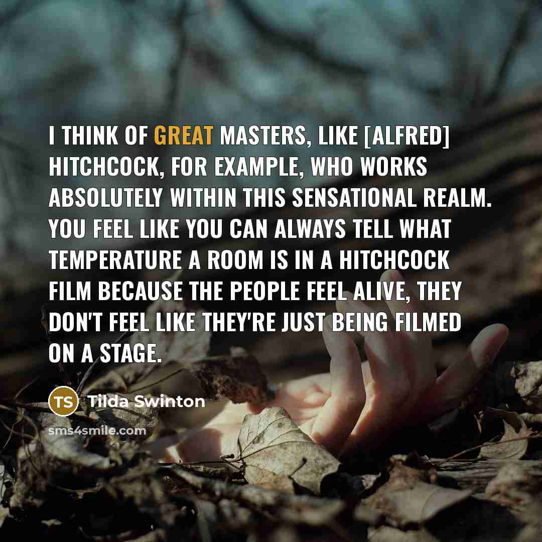 “I think of great masters, like [Alfred] Hitchcock, for example,…” quote by Tilda Swinton