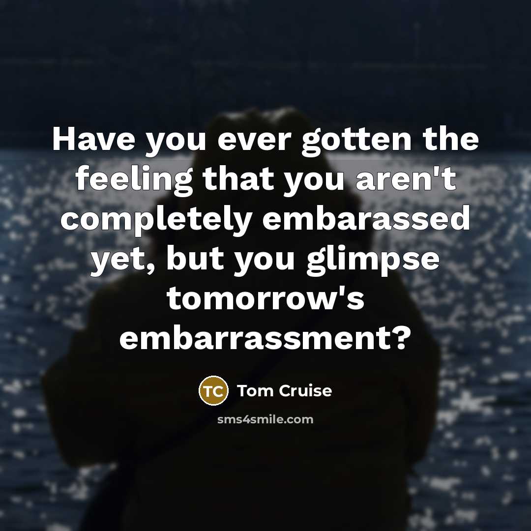 “Have you ever gotten the feeling that you aren't completely…” quote by Tom Cruise