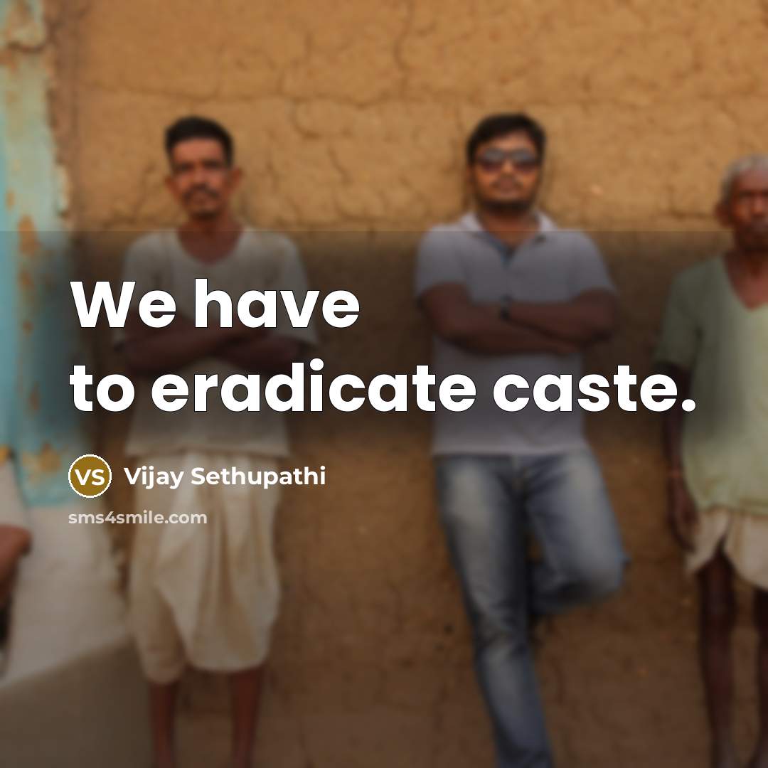 “We have to eradicate caste.…” quote by Vijay Sethupathi