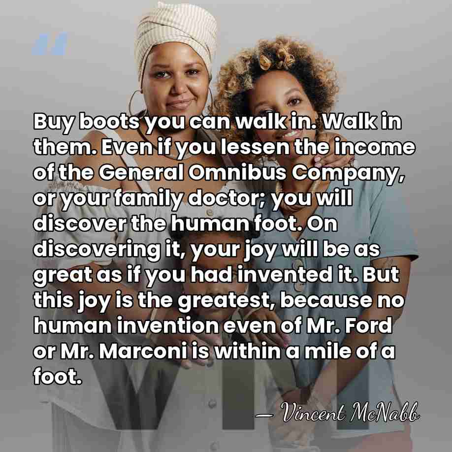 Buy boots you can walk in. Walk in them. Even if you&hellip; - Vincent McNabb