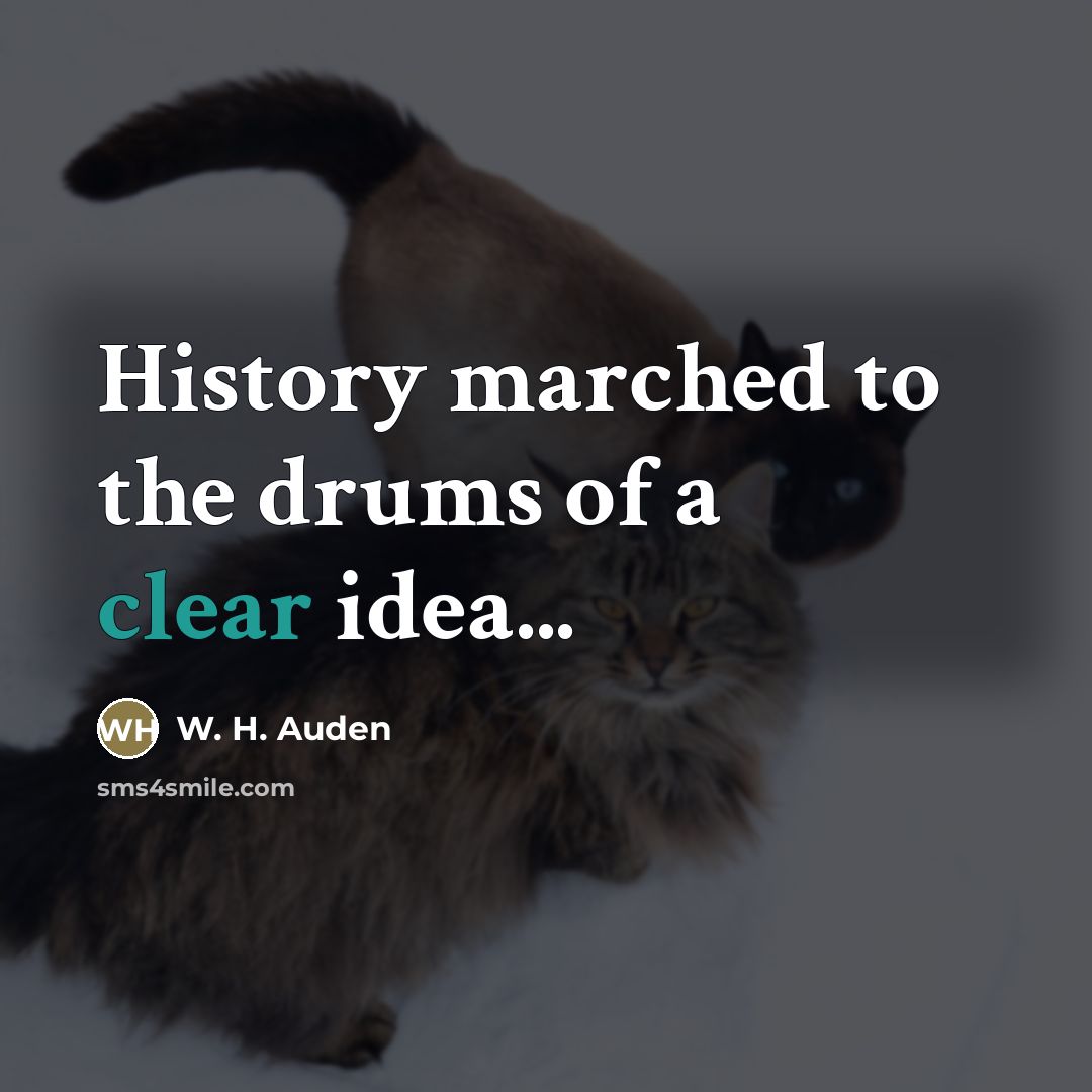 “History marched to the drums of a clear idea...…” quote by W. H. Auden