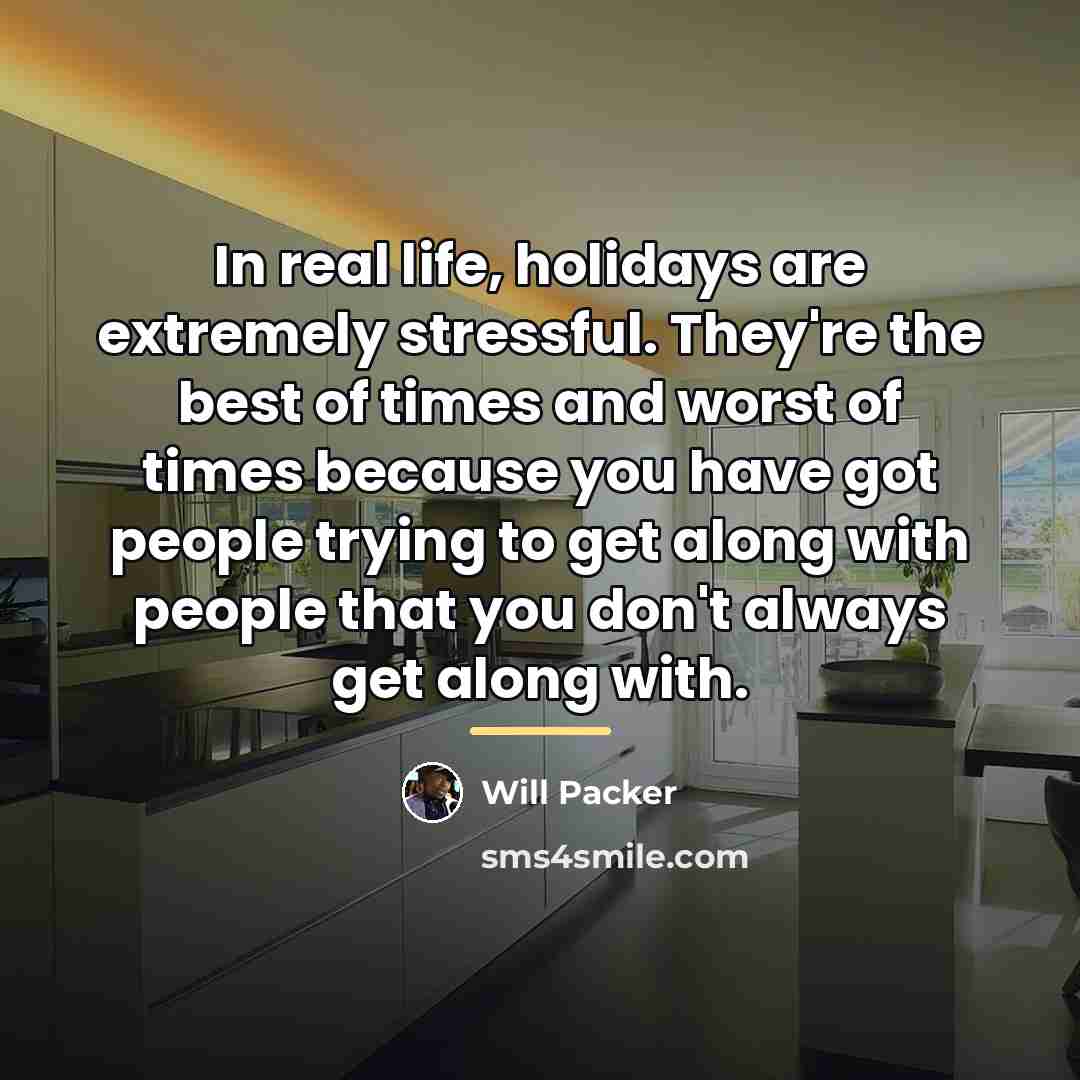 “In real life, holidays are extremely stressful. They're the best…” quote by Will Packer