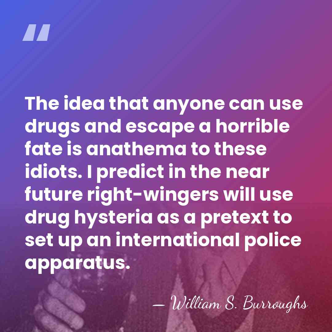 The idea that anyone can use drugs and escape a horrible fate&hellip; - William S. Burroughs