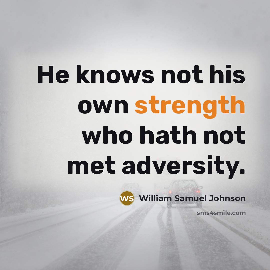 “He knows not his own strength who hath not met…” quote by William Samuel Johnson