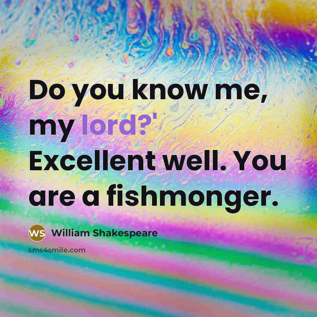 “Do you know me, my lord?' Excellent well. You are…” quote by William Shakespeare