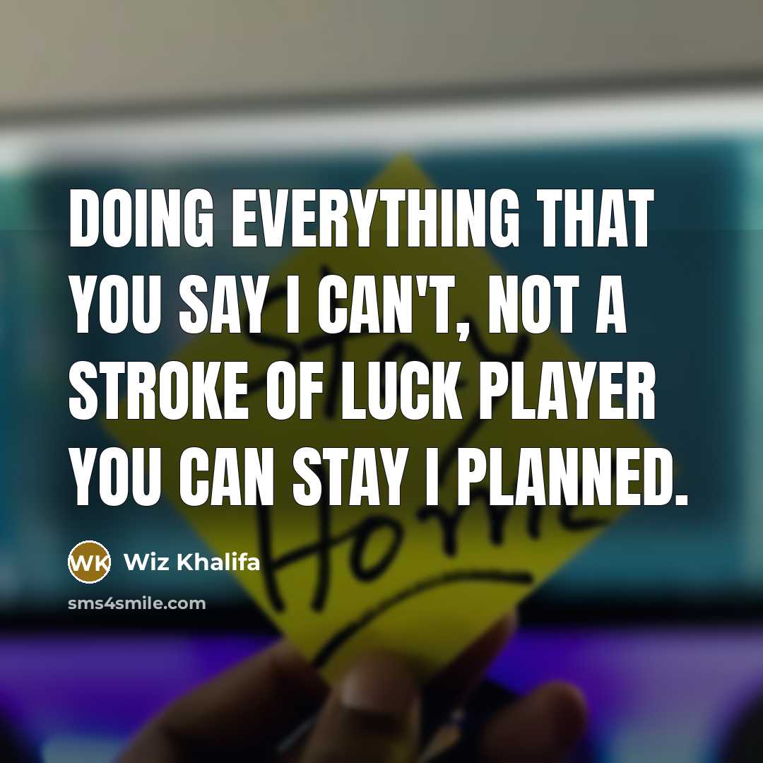 “Doing everything that you say I can't, not a stroke…” quote by Wiz Khalifa