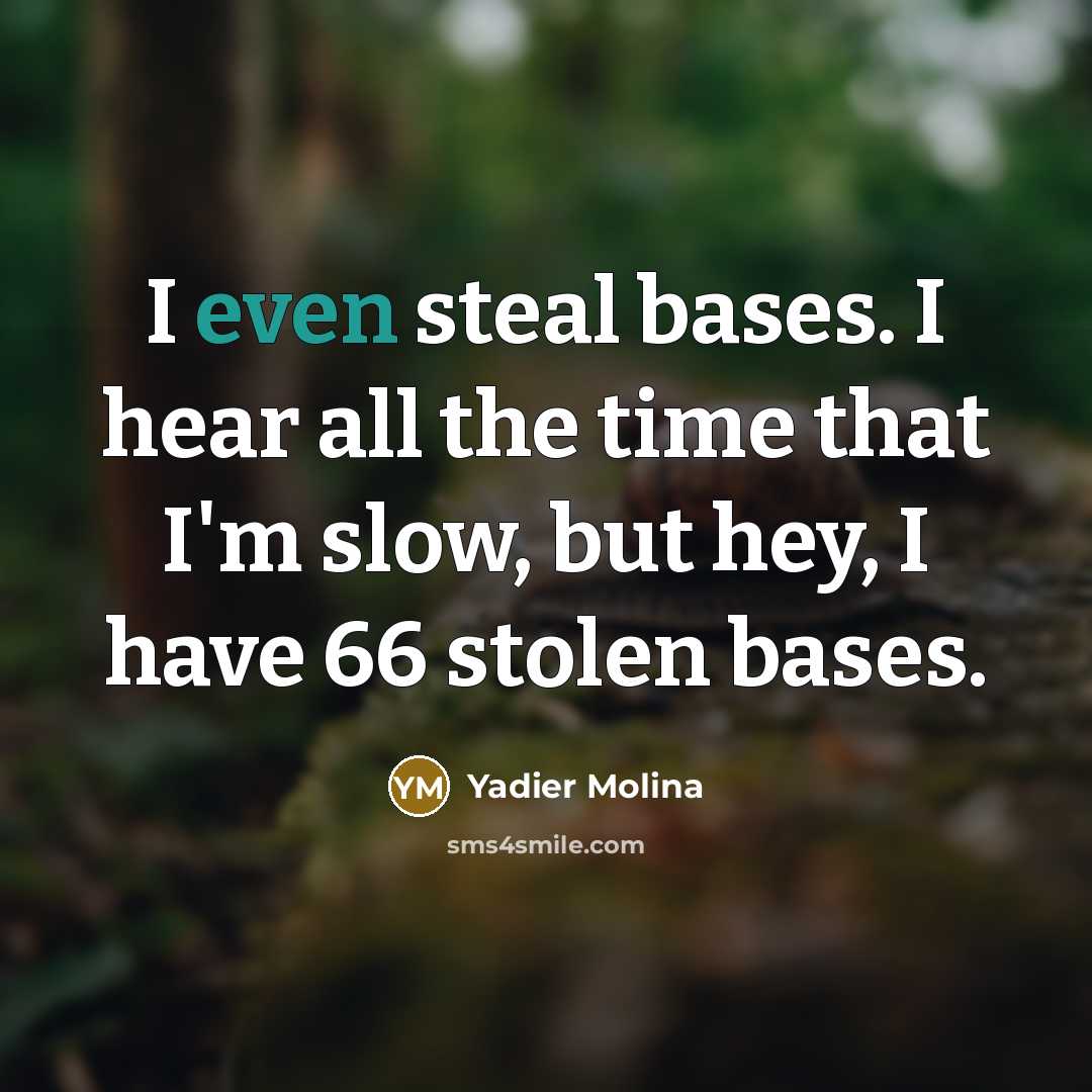 “I even steal bases. I hear all the time that…” quote by Yadier Molina
