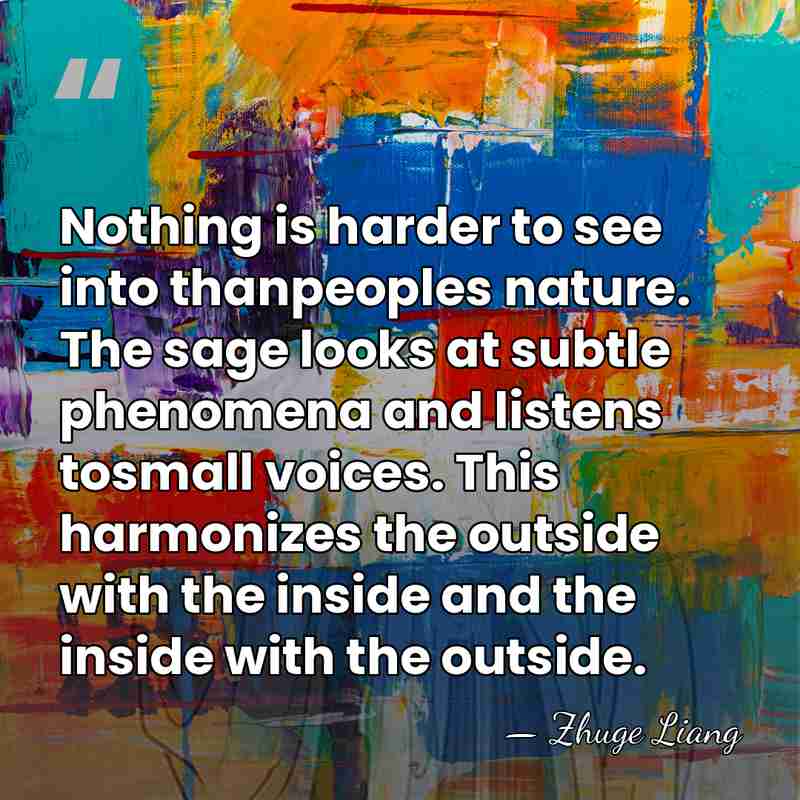 Nothing is harder to see into thanpeoples nature. The sage looks at&hellip; - Zhuge Liang