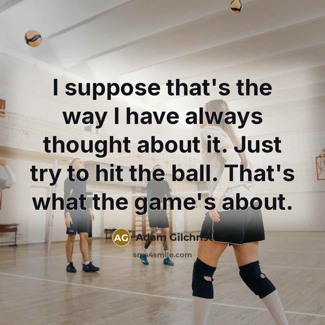 “I suppose that's the way I have always thought about…” quote by Adam Gilchrist