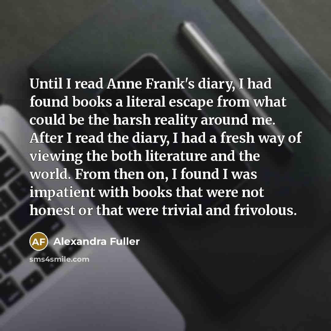“Until I read Anne Frank's diary, I had found books…” quote by Alexandra Fuller