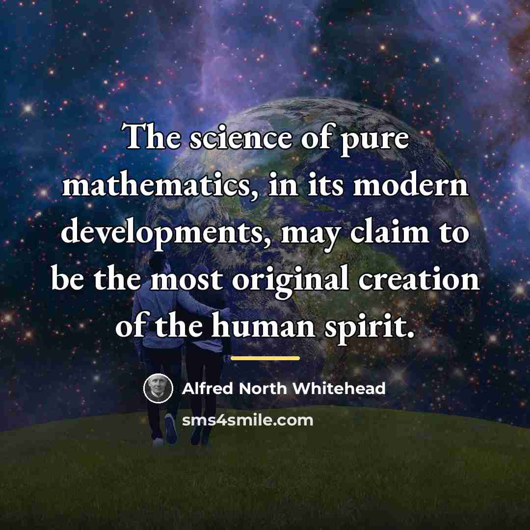 “The science of pure mathematics, in its modern developments, may…” quote by Alfred North Whitehead