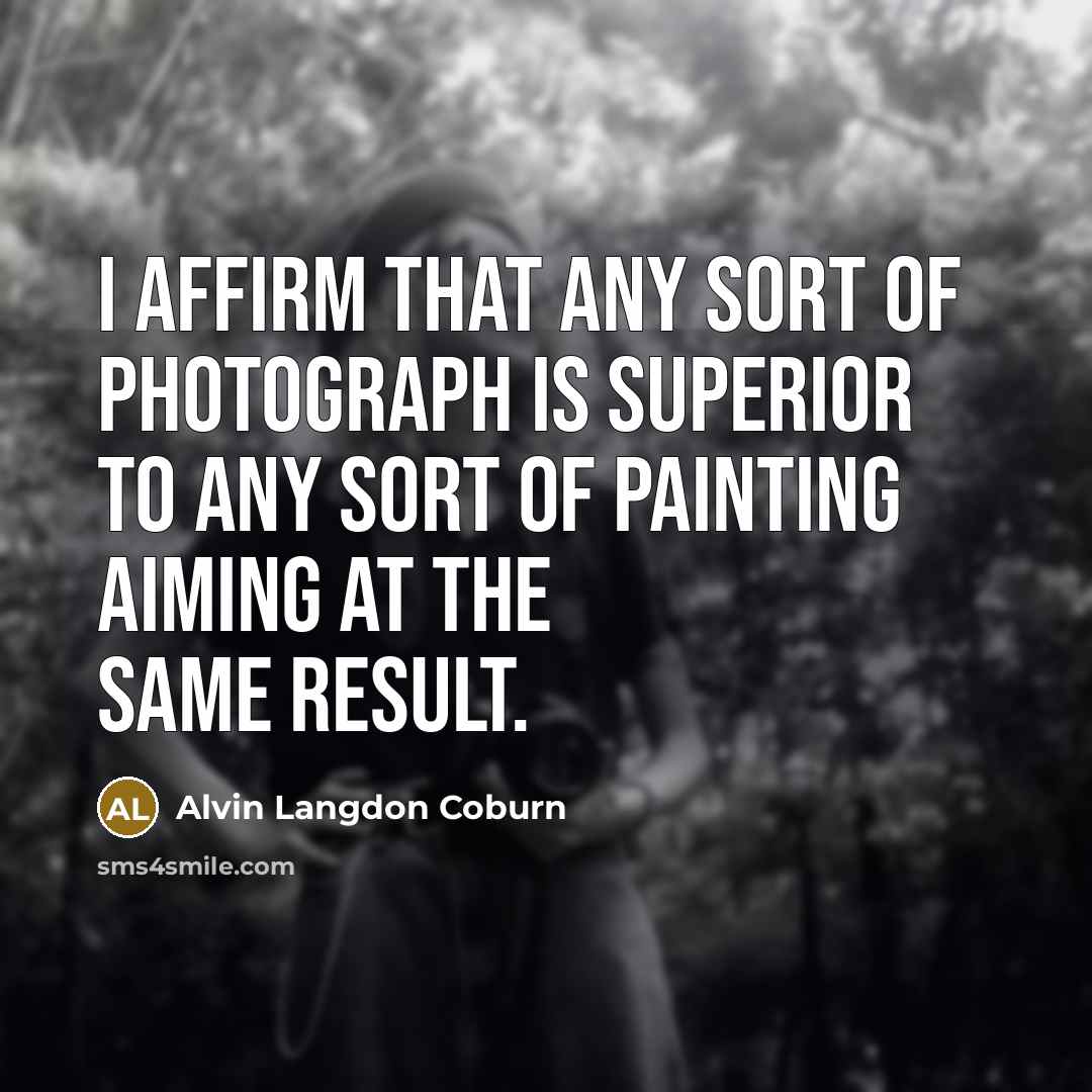 “I affirm that any sort of photograph is superior to…” quote by Alvin Langdon Coburn