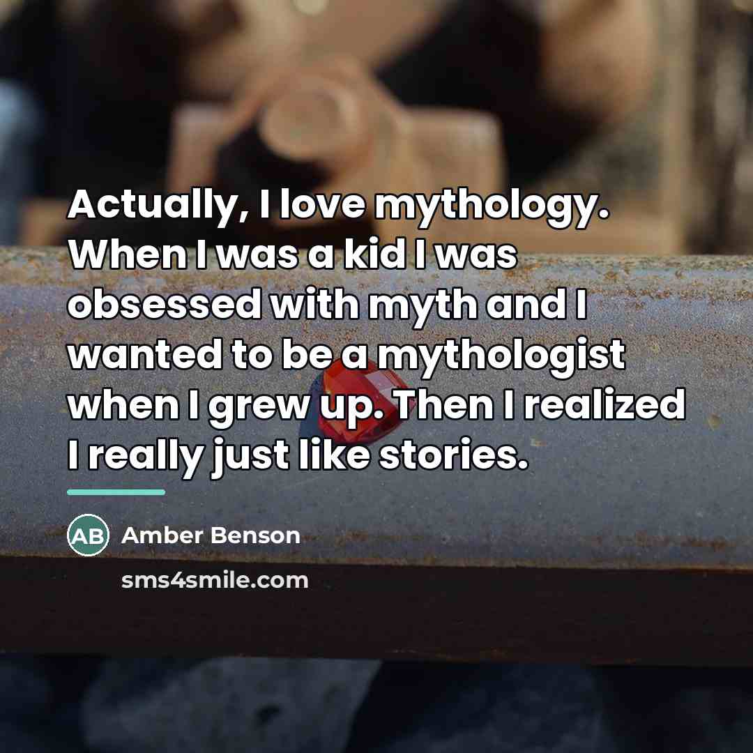 “Actually, I love mythology. When I was a kid I…” quote by Amber Benson