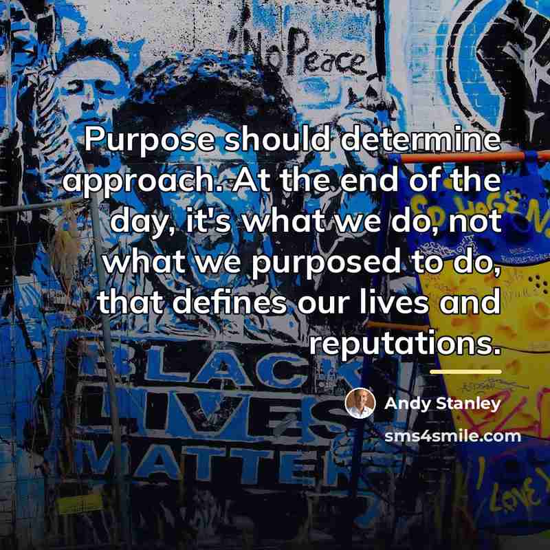 “Purpose should determine approach. At the end of the day,…” quote by Andy Stanley