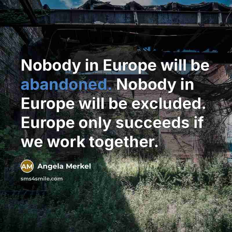 “Nobody in Europe will be abandoned. Nobody in Europe will…” quote by Angela Merkel