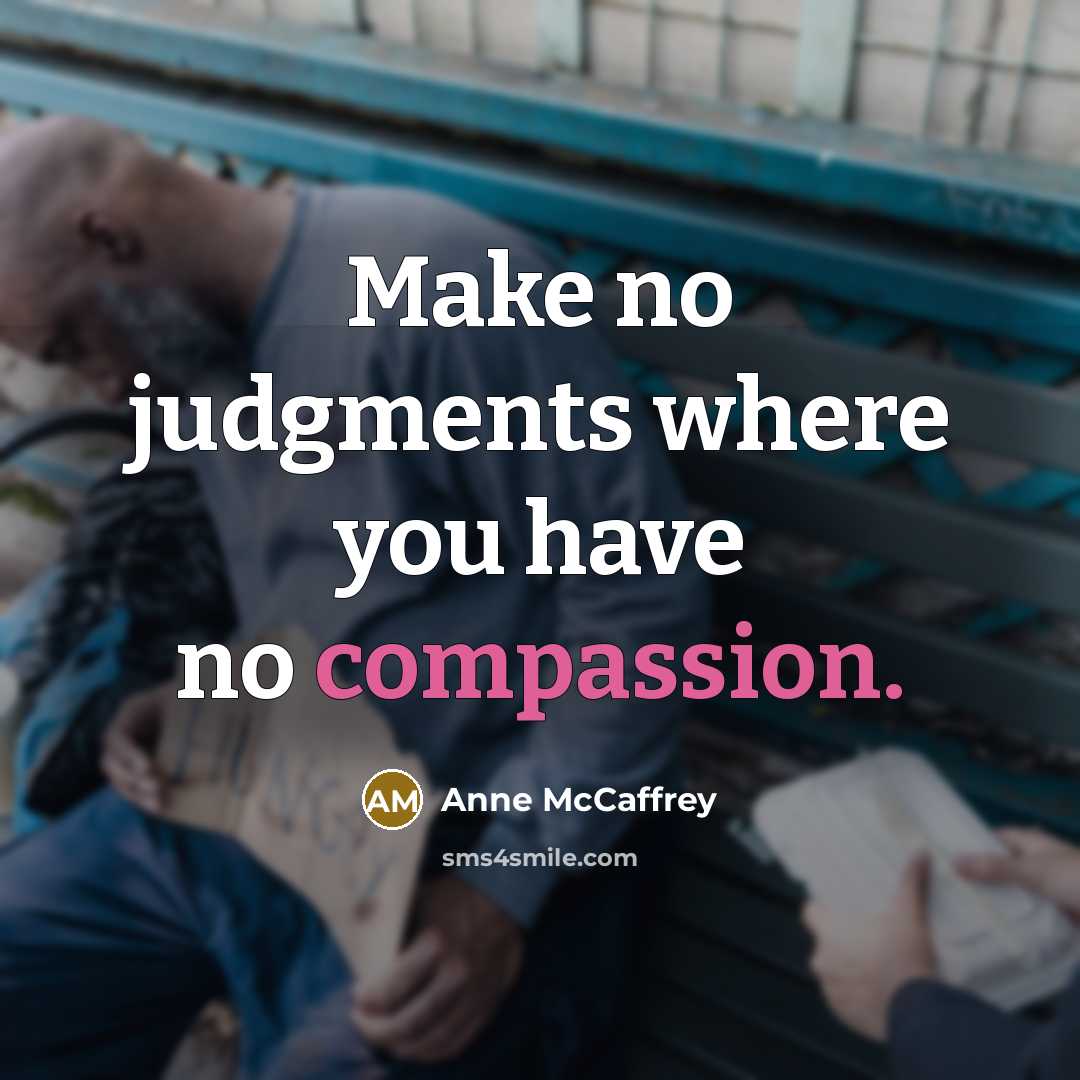 “Make no judgments where you have no compassion.…” quote by Anne McCaffrey
