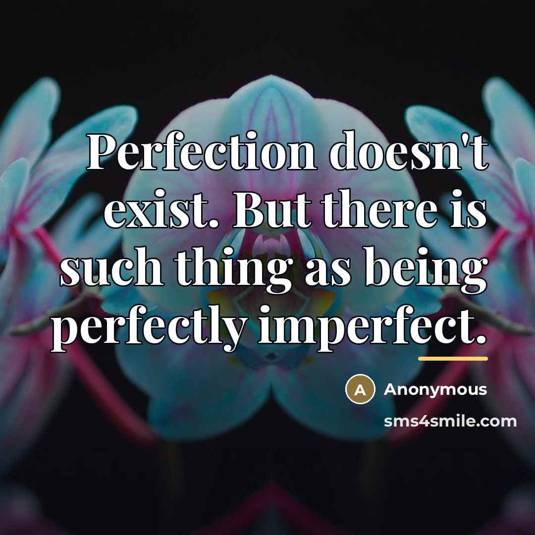 “Perfection doesn't exist. But there is such thing as being…” quote by Anonymous