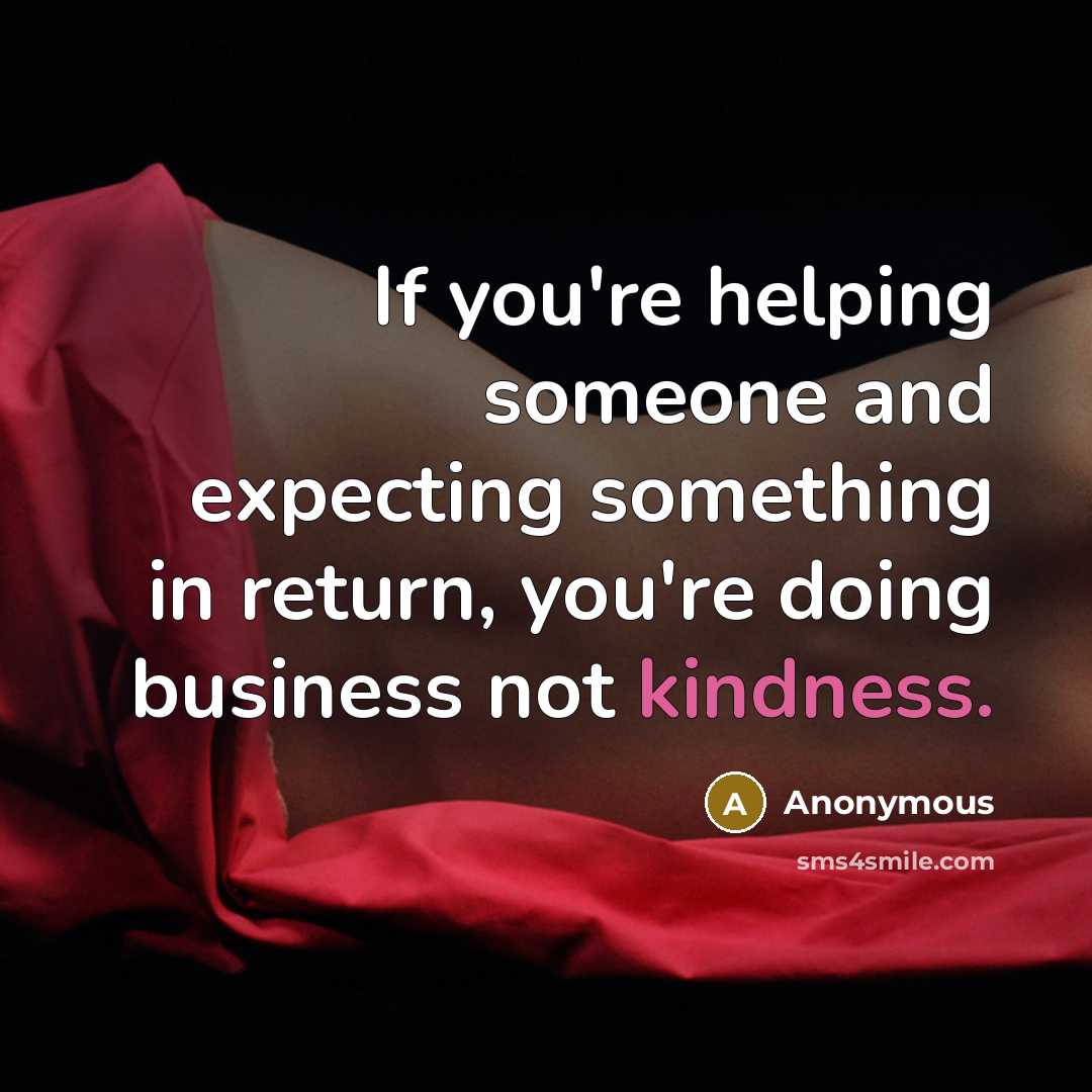 “If you're helping someone and expecting something in return, you're…” quote by Anonymous