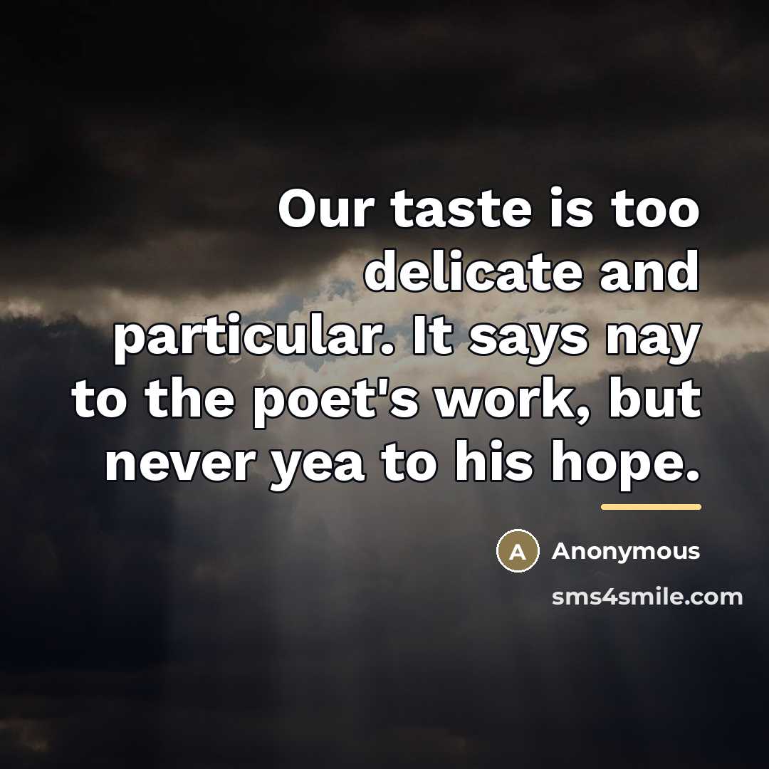 “Our taste is too delicate and particular. It says nay…” quote by Anonymous