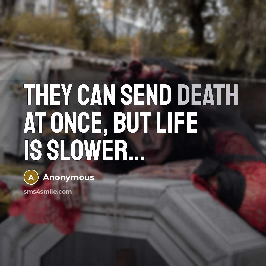 “They can send death at once, but life is slower...…” quote by Anonymous