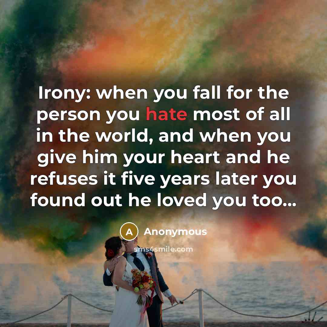 “Irony: when you fall for the person you hate most…” quote by Anonymous