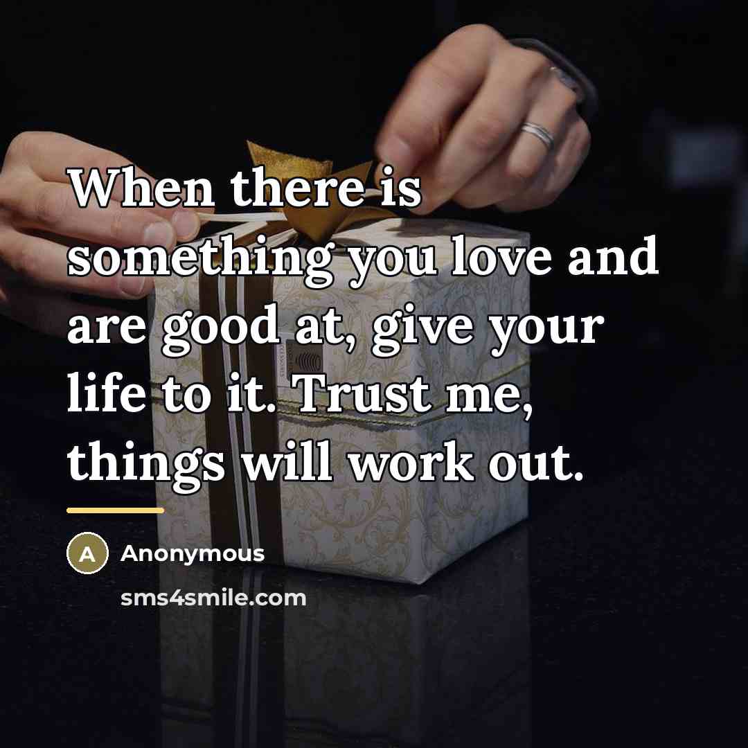 “When there is something you love and are good at,…” quote by Anonymous