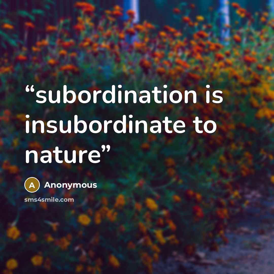 “subordination is insubordinate to nature” quote by Anonymous