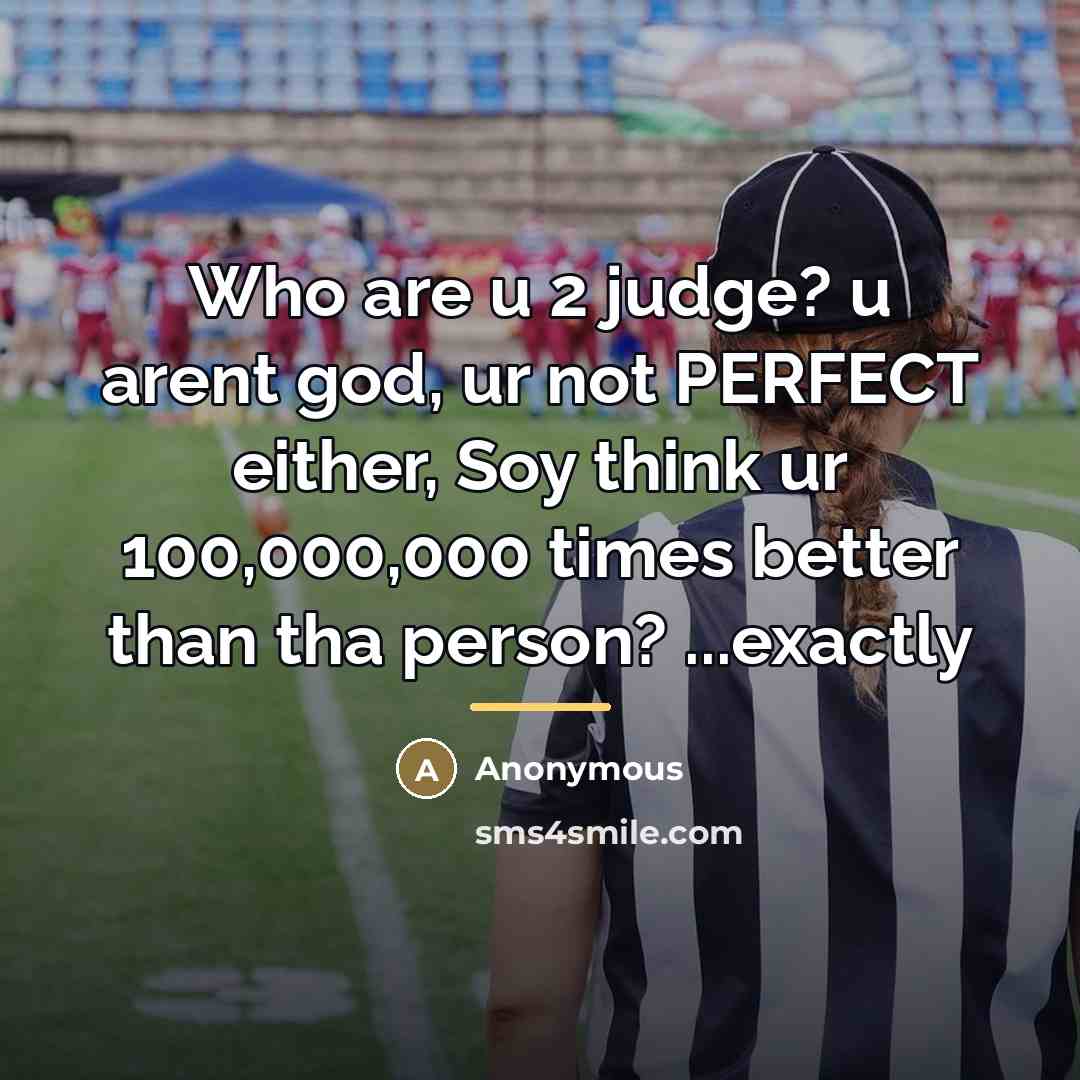 “Who are u 2 judge? u arent god, ur not…” quote by Anonymous