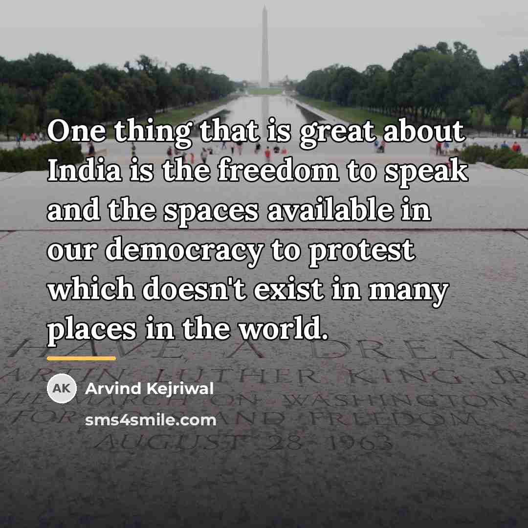 “One thing that is great about India is the freedom…” quote by Arvind Kejriwal
