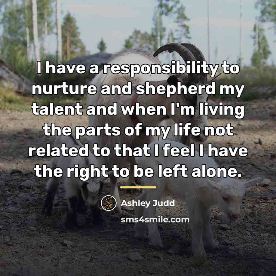 “I have a responsibility to nurture and shepherd my talent…” quote by Ashley Judd