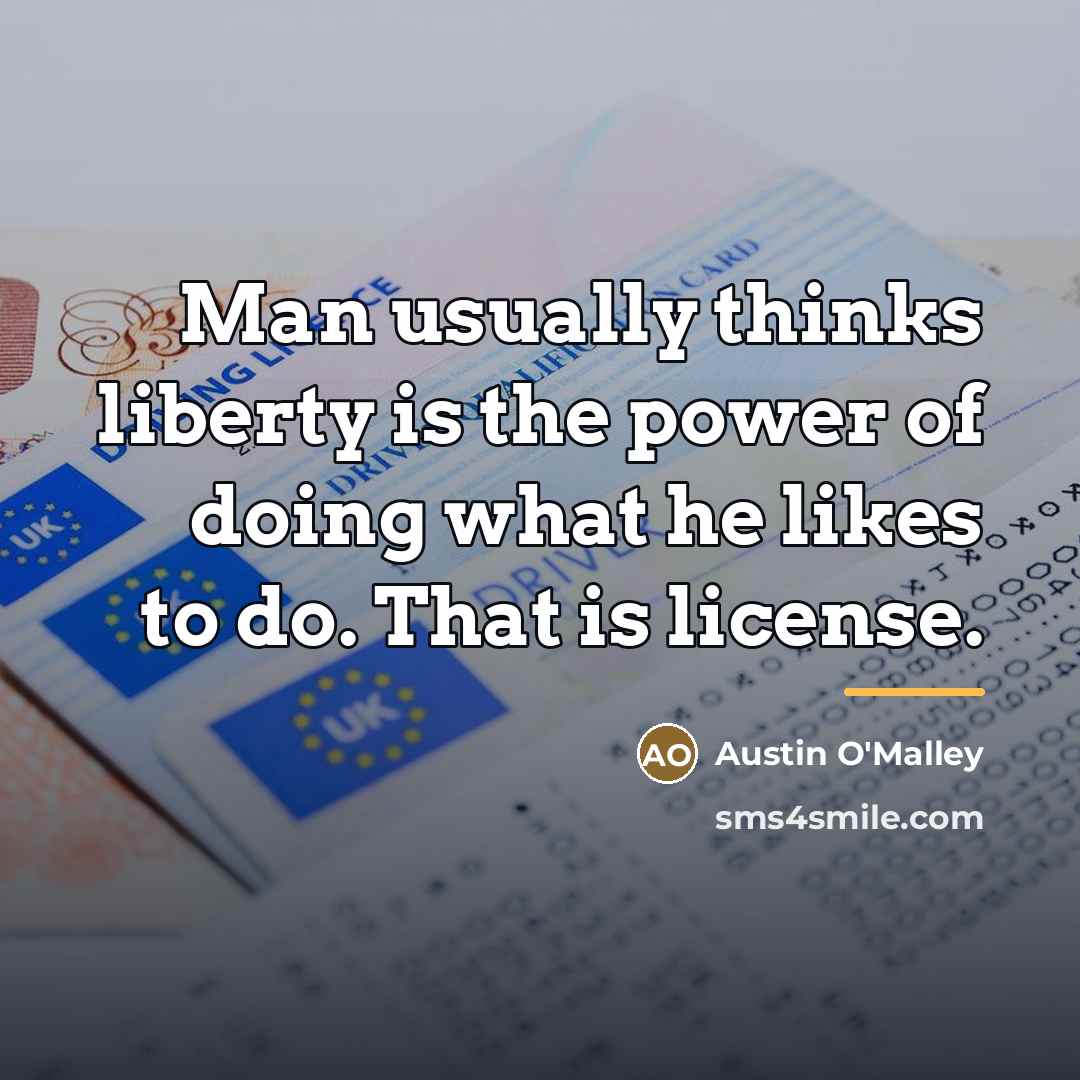 “Man usually thinks liberty is the power of doing what…” quote by Austin O'Malley