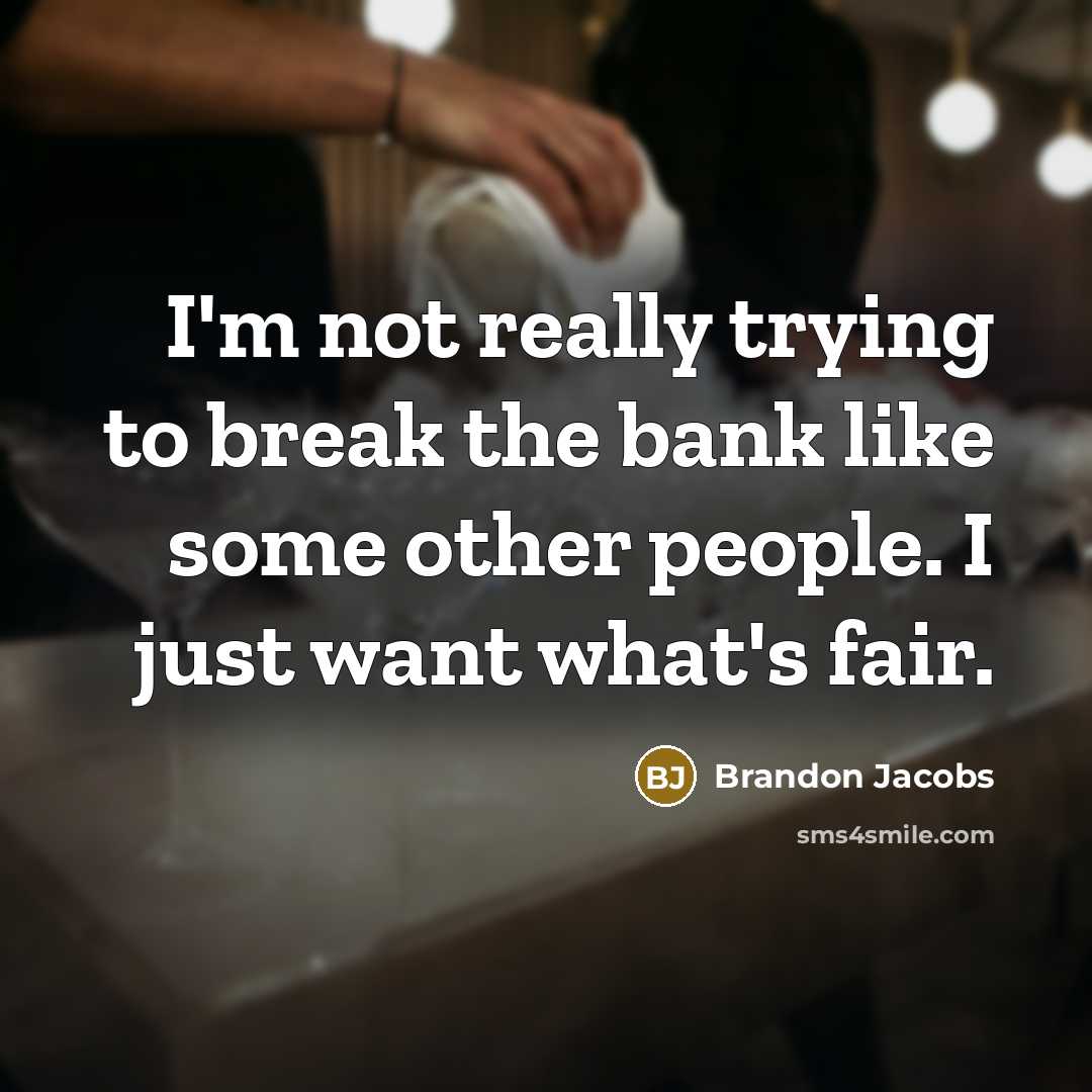 “I'm not really trying to break the bank like some…” quote by Brandon Jacobs