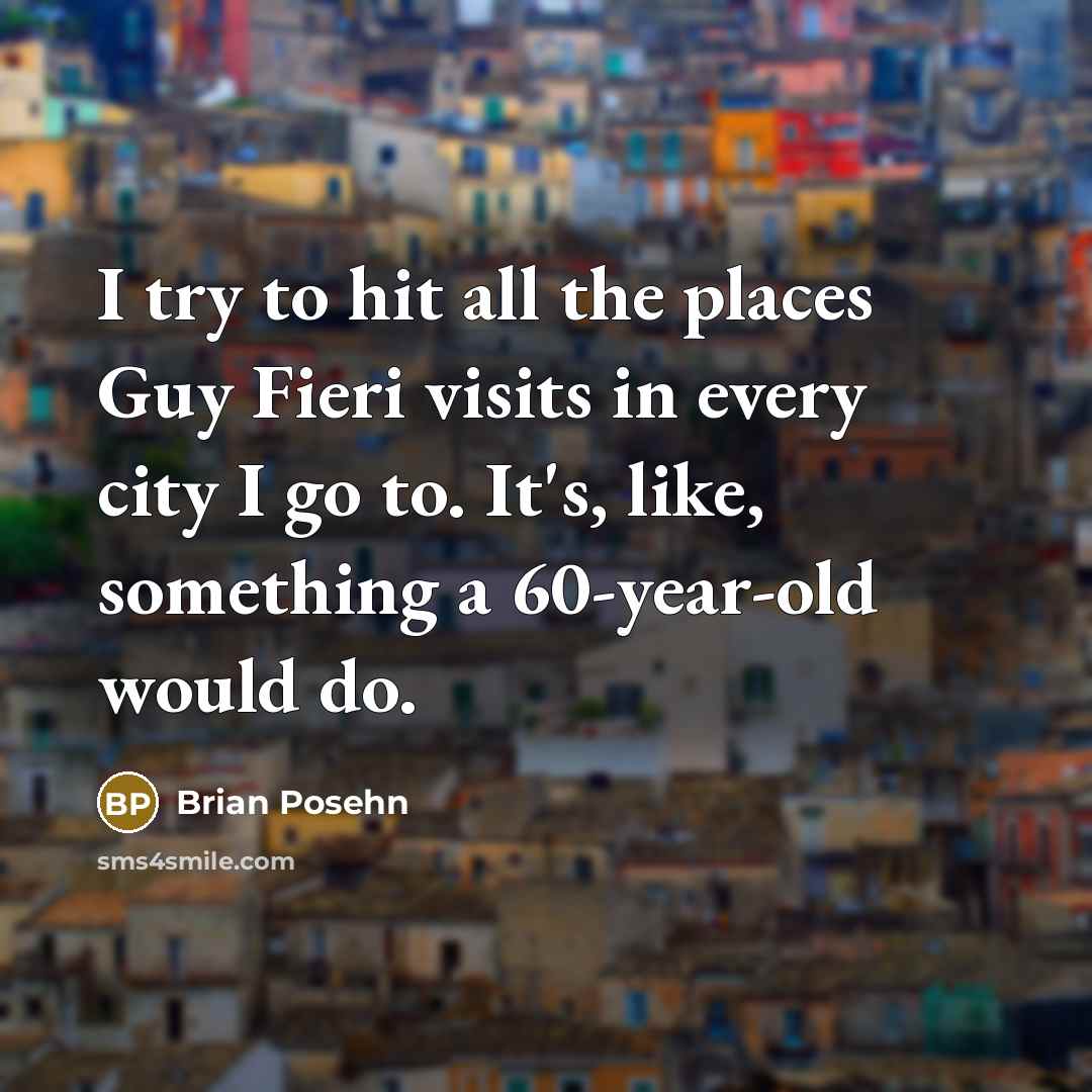 “I try to hit all the places Guy Fieri visits…” quote by Brian Posehn
