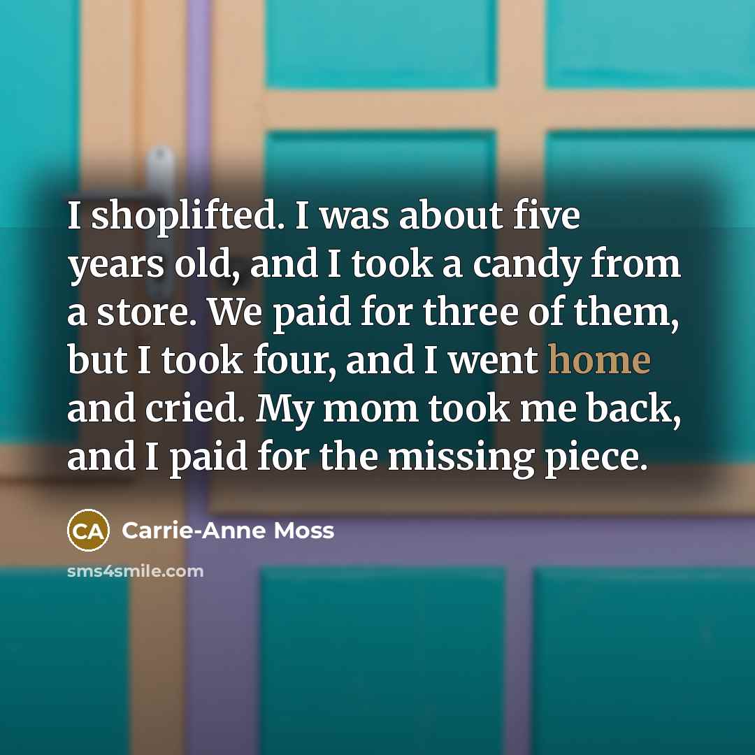 “I shoplifted. I was about five years old, and I…” quote by Carrie-Anne Moss
