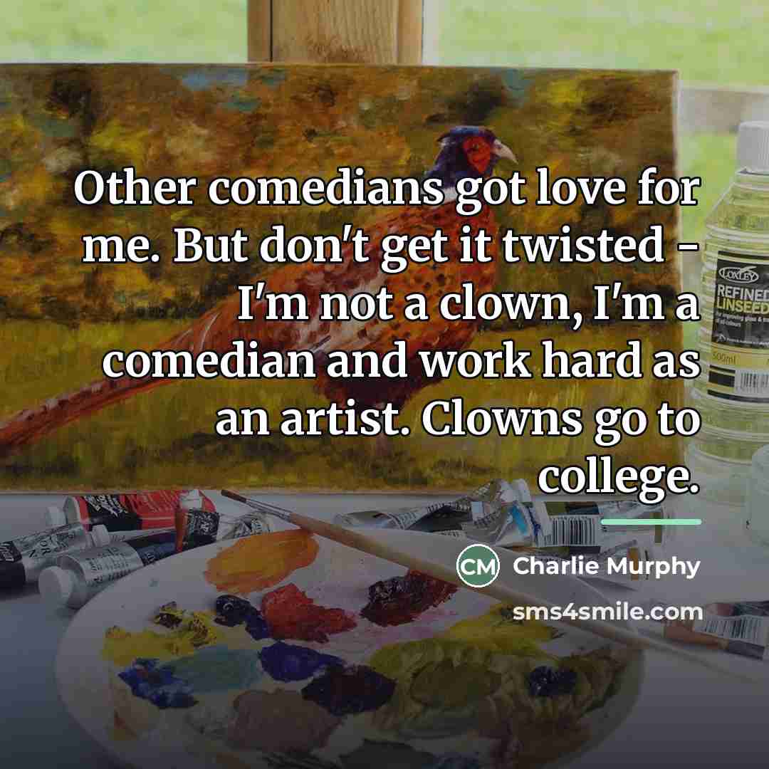 “Other comedians got love for me. But don't get it…” quote by Charlie Murphy